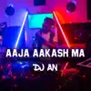 DJ AN - Aaja Aakash MA (DJ an Remix) [DJ an Remix] - Single